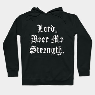 Lord, Beer Me Strength. Hoodie